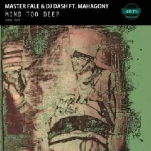 Master Fale X DJ Dash - Mind Too Deep (Original Mix) Ft. Mahagony
